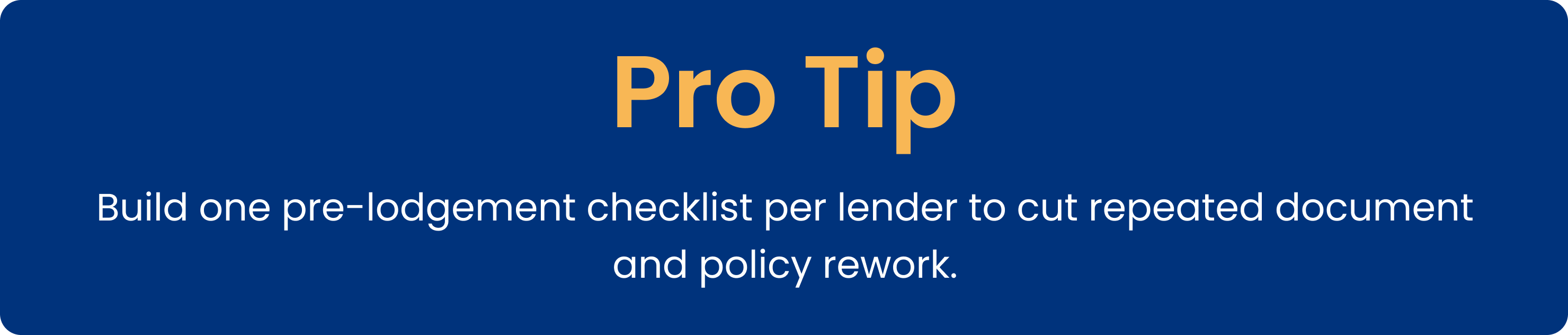 Pro tip: build one pre-lodgement checklist per lender to cut repeated document and policy rework